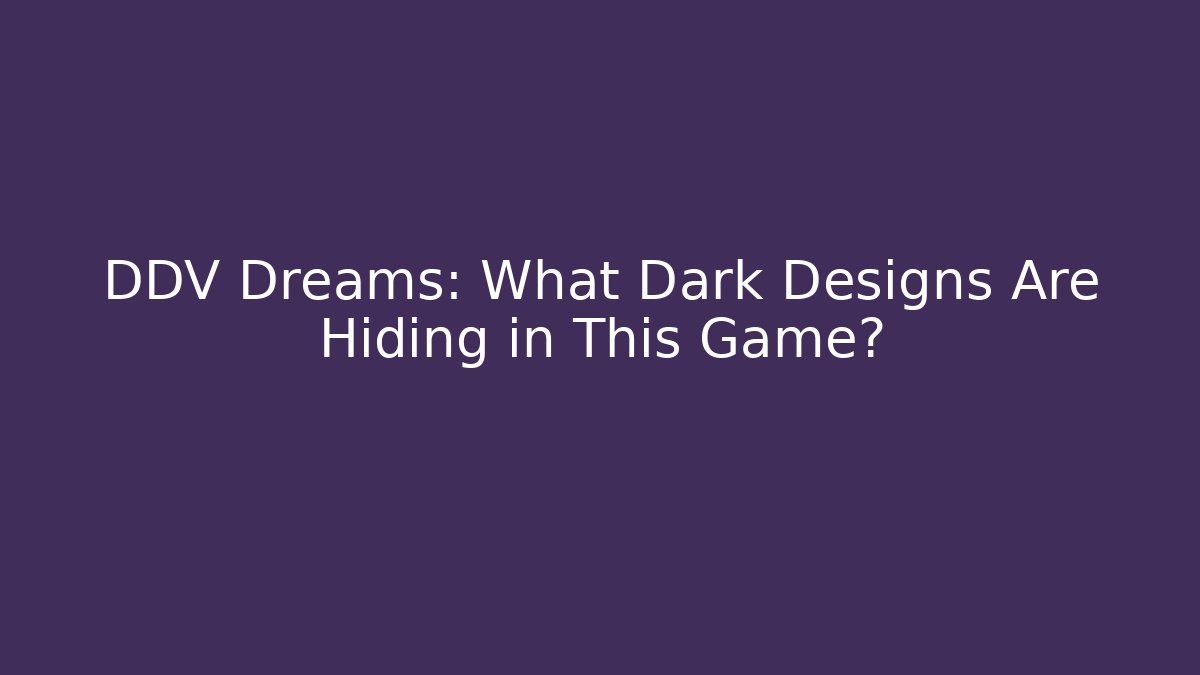DDV Dreams: What Dark Designs Are Hiding in This Game?