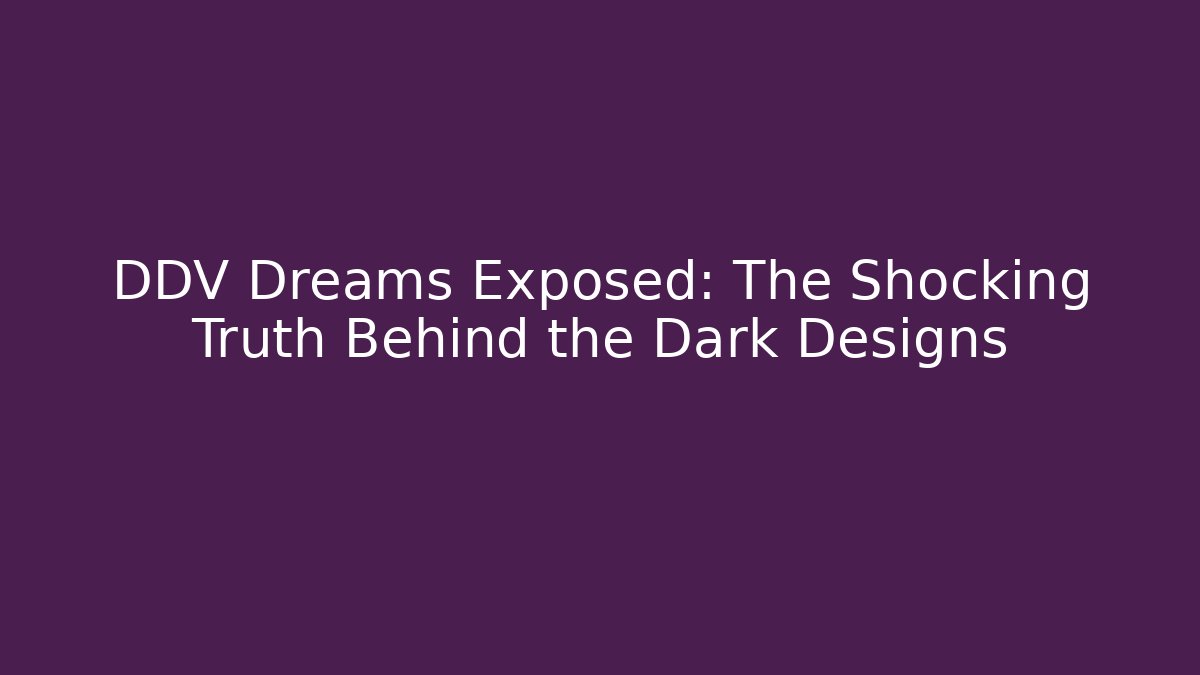 DDV Dreams Exposed: The Shocking Truth Behind the Dark Designs - Método de Aprovação
