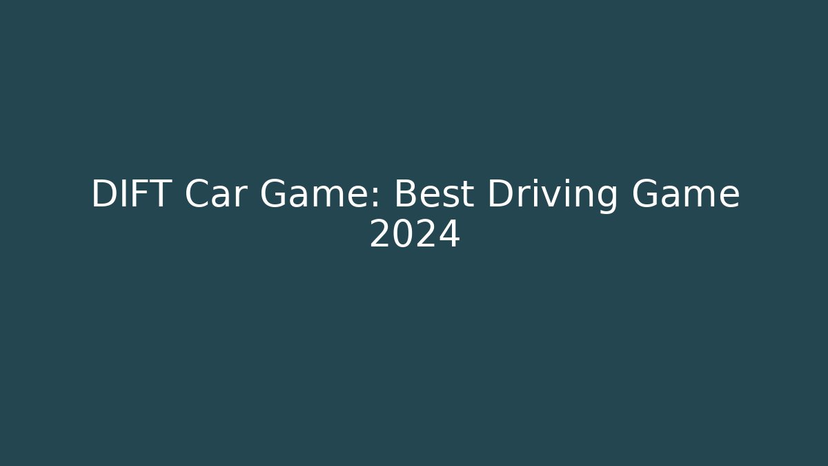DIFT Car Game: Best Driving Game 2024