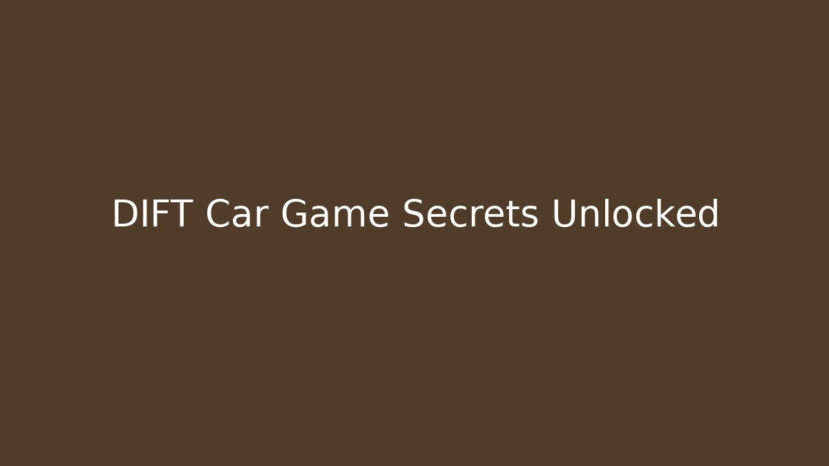 DIFT Car Game Secrets Unlocked