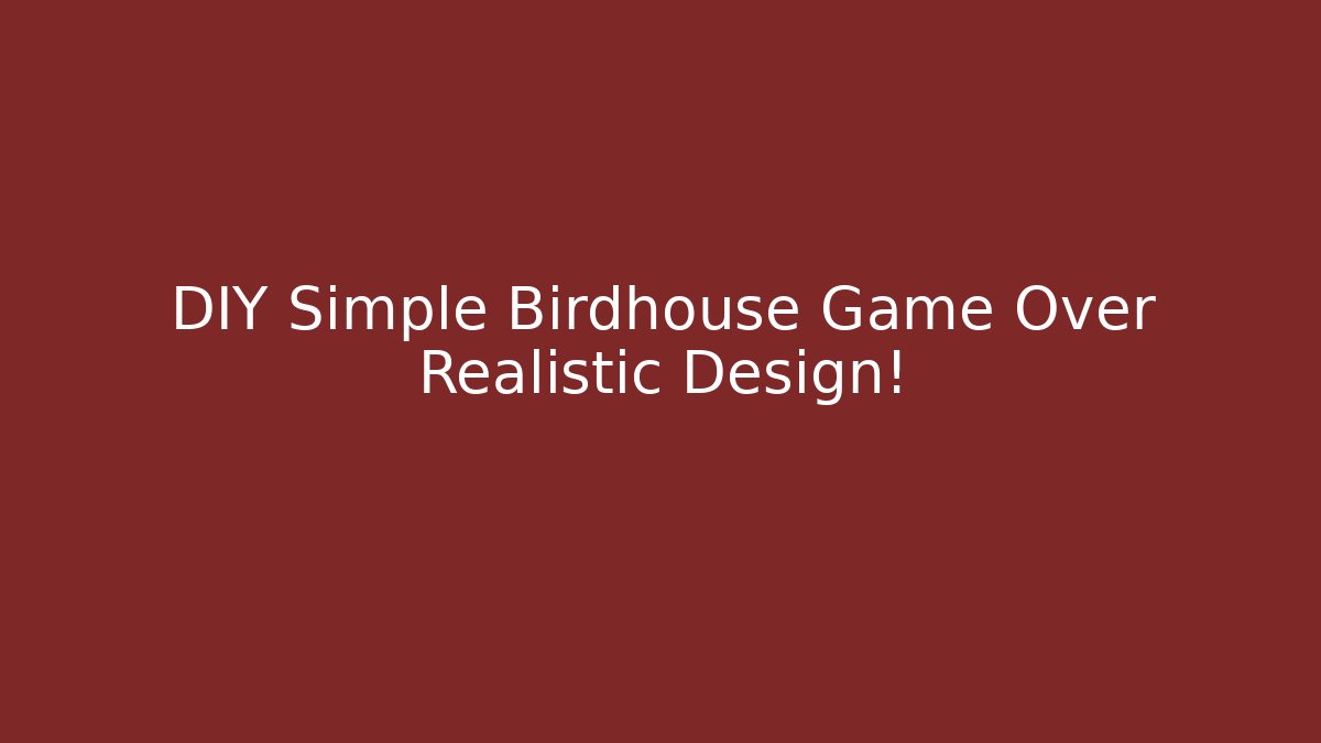 DIY Simple Birdhouse Game Over Realistic Design!