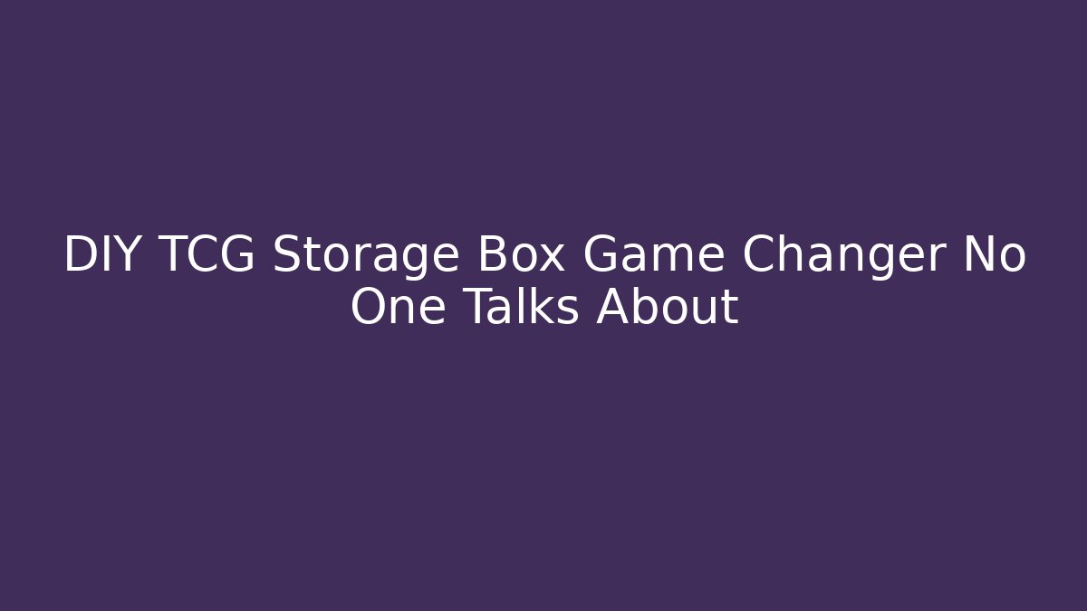 DIY TCG Storage Box Game Changer No One Talks About