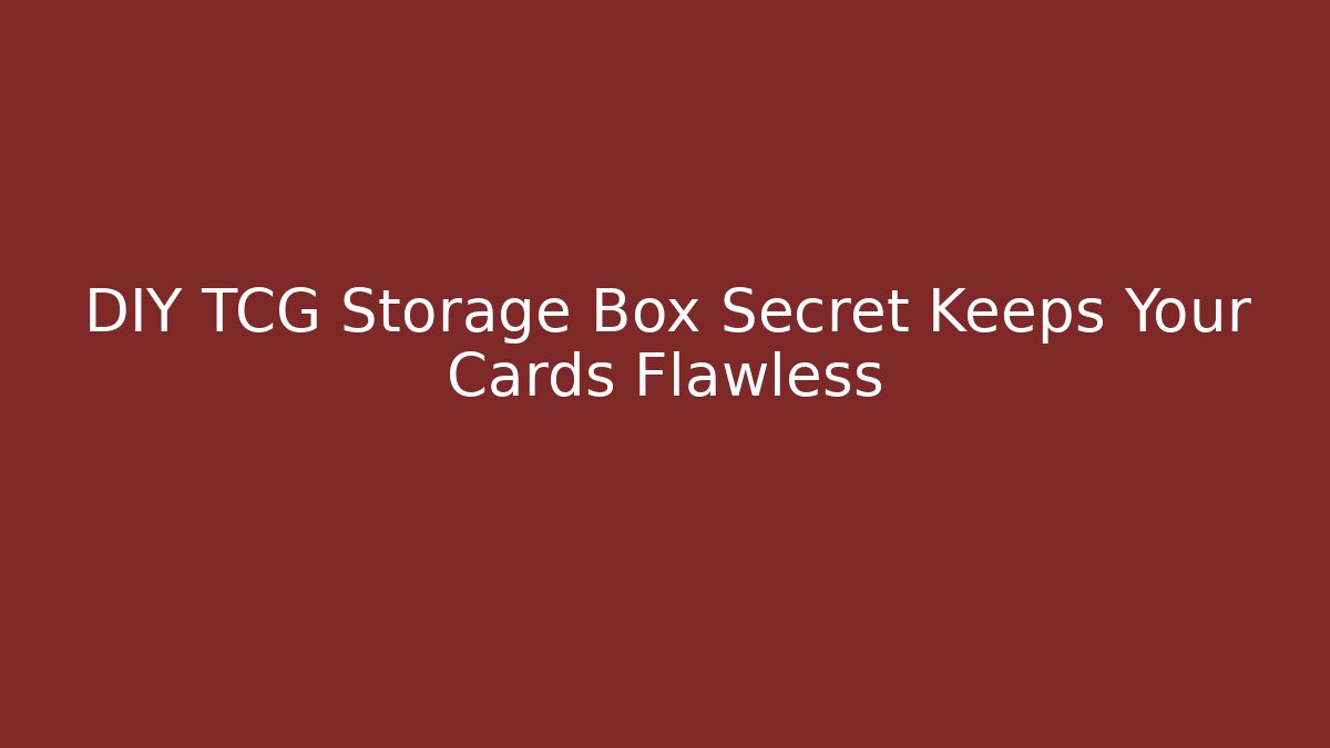 DIY TCG Storage Box Secret Keeps Your Cards Flawless