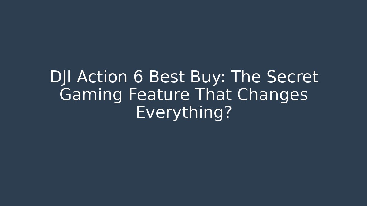 DJI Action 6 Best Buy: The Secret Gaming Feature That Changes Everything?