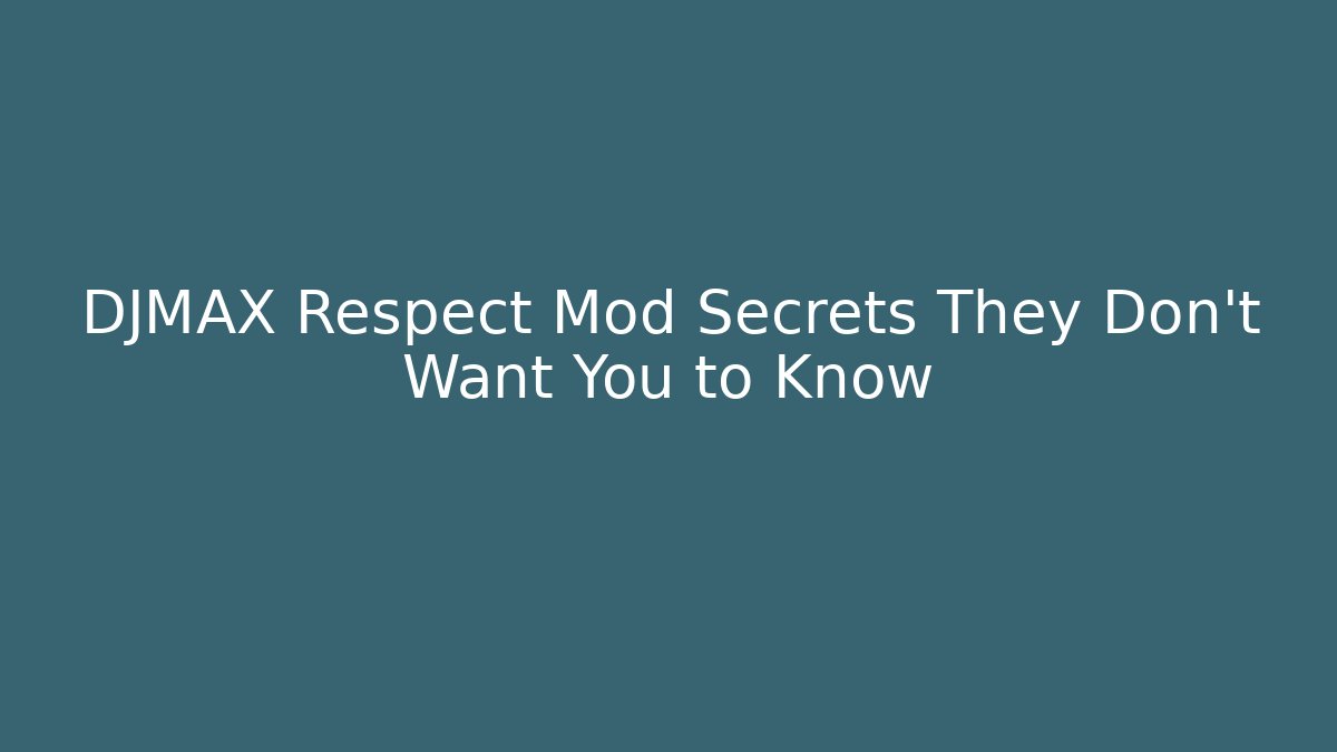 DJMAX Respect Mod Secrets They Don’t Want You to Know