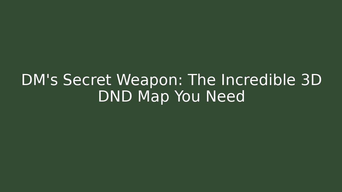 DM's Secret Weapon: The Incredible 3D DND Map You Need