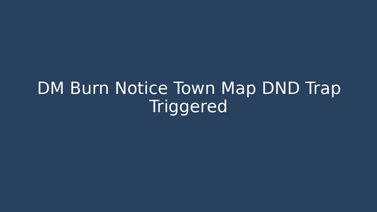 DM Burn Notice Town Map DND Trap Triggered - Método de Aprovação