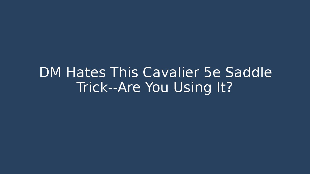 DM Hates This Cavalier 5e Saddle Trick—Are You Using It?