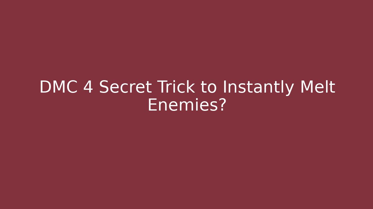 DMC 4 Secret Trick to Instantly Melt Enemies?