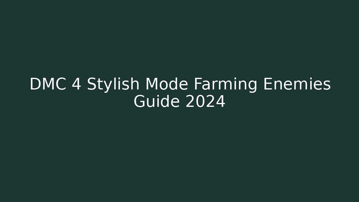 DMC 4 Stylish Mode Farming Enemies Guide 2024 - Método de Aprovação