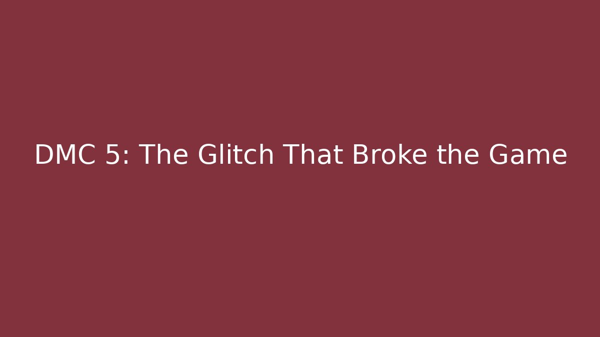 DMC 5: The Glitch That Broke the Game