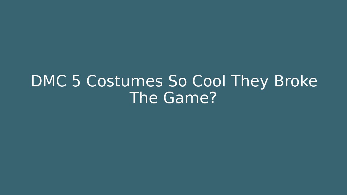 DMC 5 Costumes So Cool They Broke The Game?