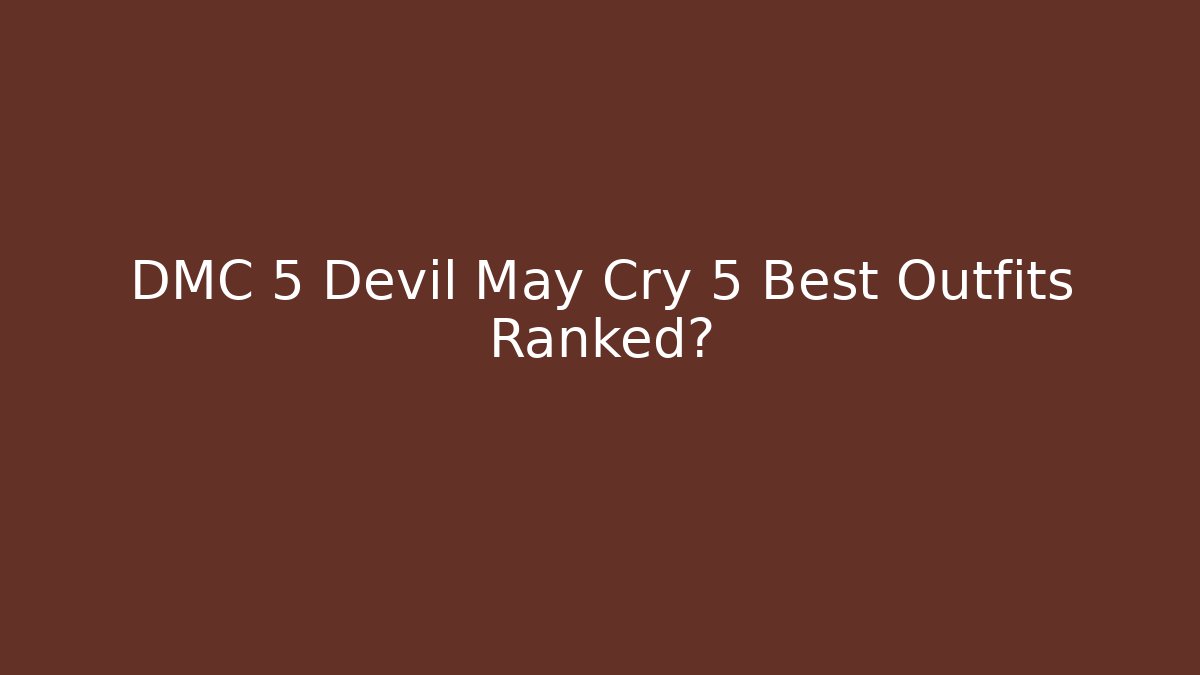 DMC 5 Devil May Cry 5 Best Outfits Ranked?