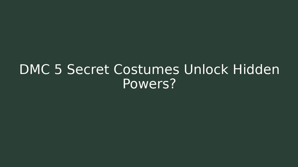 DMC 5 Secret Costumes Unlock Hidden Powers?