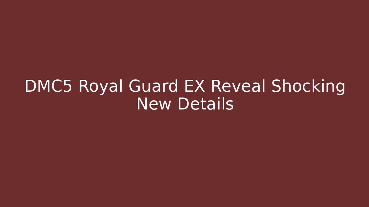 DMC5 Royal Guard EX Reveal Shocking New Details