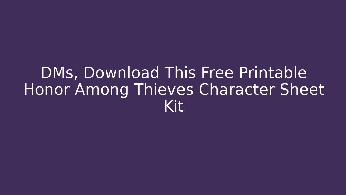 DMs, Download This Free Printable Honor Among Thieves Character Sheet Kit - Método de Aprovação