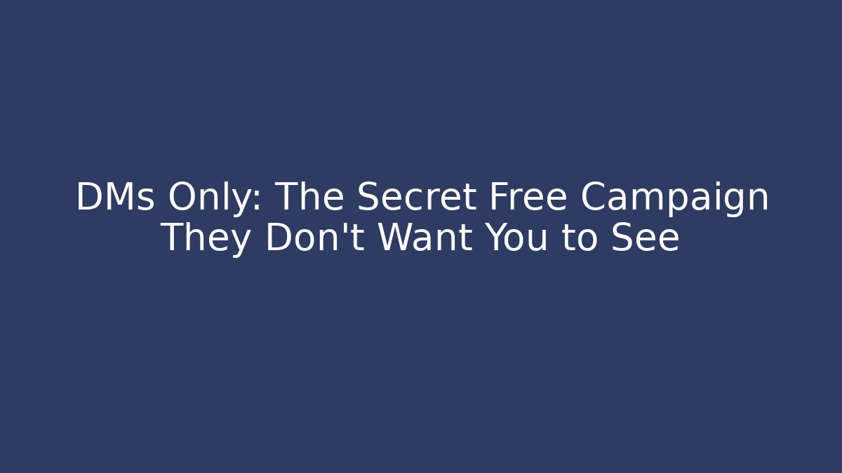 DMs Only: The Secret Free Campaign They Don’t Want You to See - Método de Aprovação