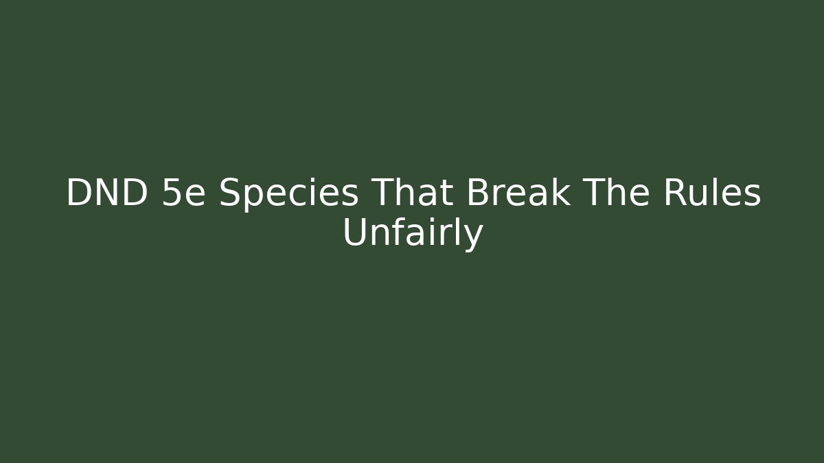 DND 5e Species That Break The Rules Unfairly - Método de Aprovação