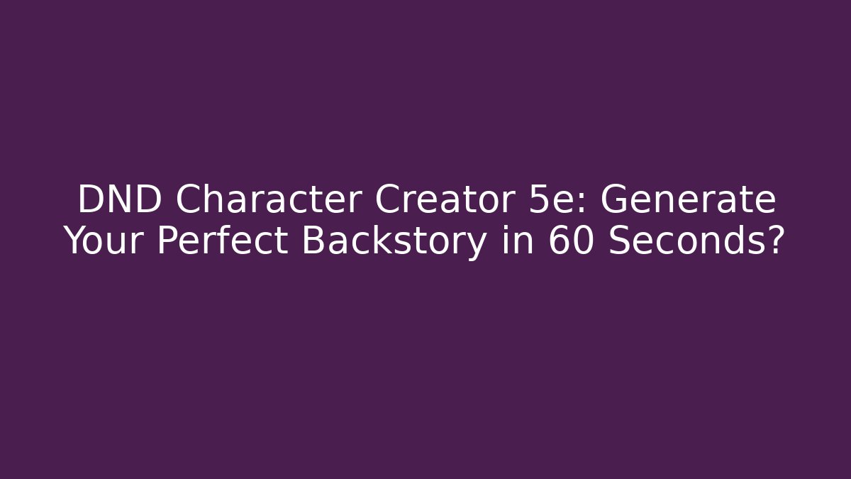 DND Character Creator 5e: Generate Your Perfect Backstory in 60 Seconds? - Método de Aprovação