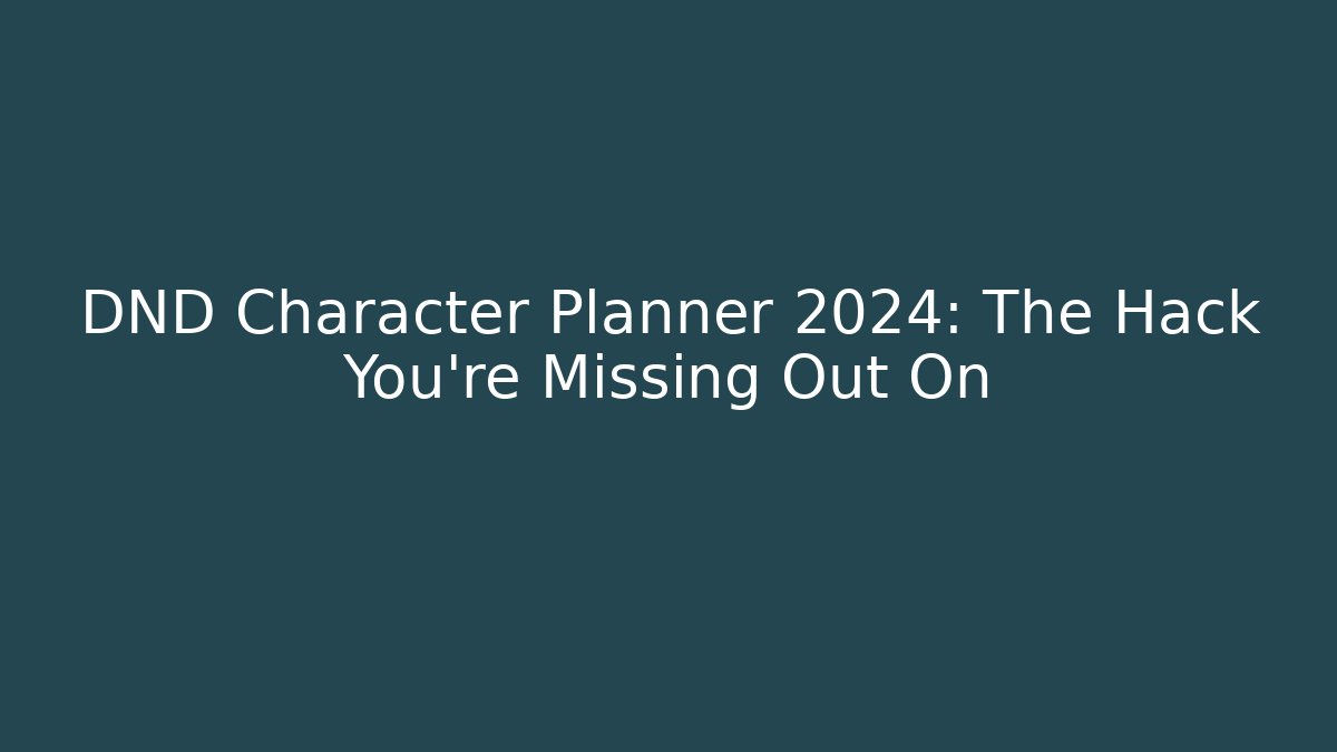 DND Character Planner 2024: The Hack You're Missing Out On