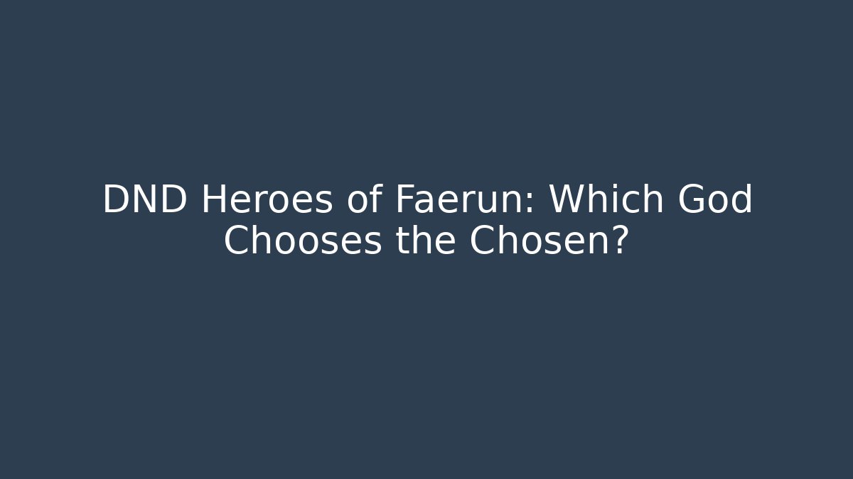 DND Heroes of Faerun: Which God Chooses the Chosen?
