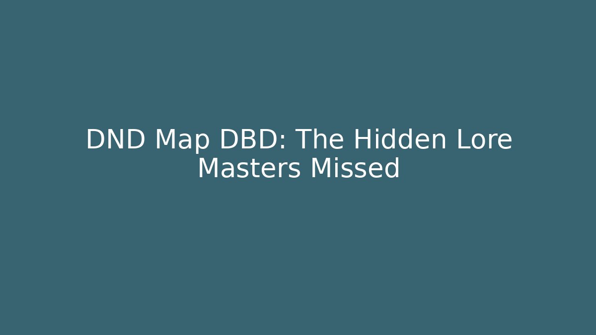 DND Map DBD: The Hidden Lore Masters Missed