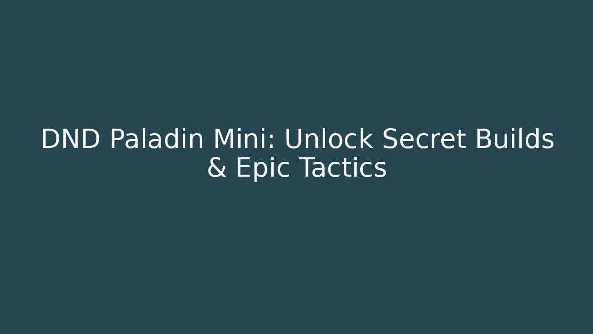 DND Paladin Mini: Unlock Secret Builds & Epic Tactics