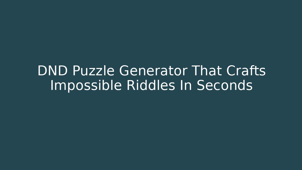 DND Puzzle Generator That Crafts Impossible Riddles In Seconds