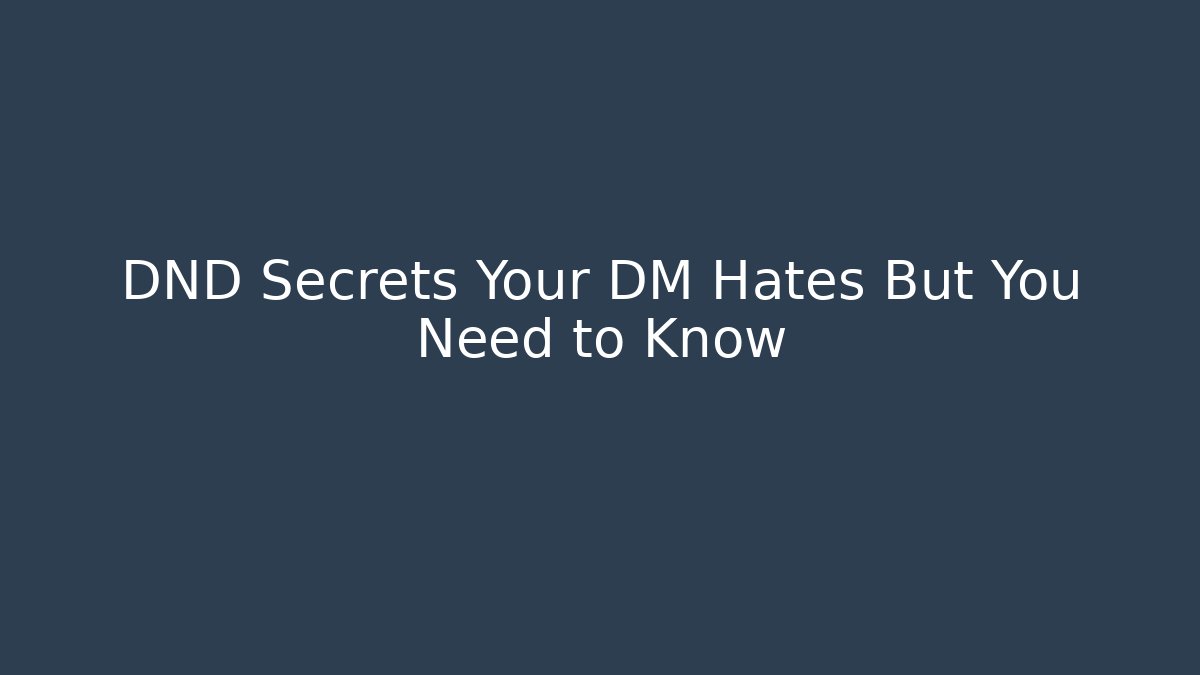 DND Secrets Your DM Hates But You Need to Know