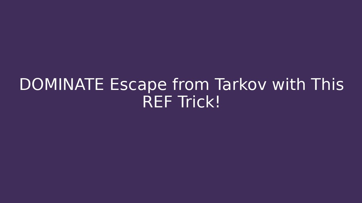 DOMINATE Escape from Tarkov with This REF Trick!