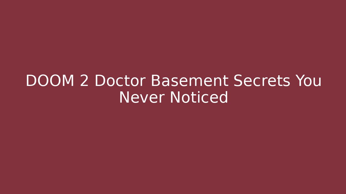 DOOM 2 Doctor Basement Secrets You Never Noticed