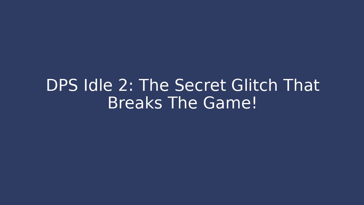 DPS Idle 2: The Secret Glitch That Breaks The Game!