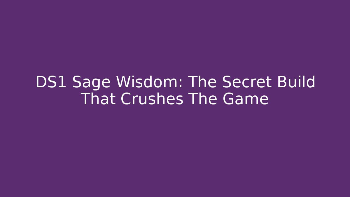 DS1 Sage Wisdom: The Secret Build That Crushes The Game