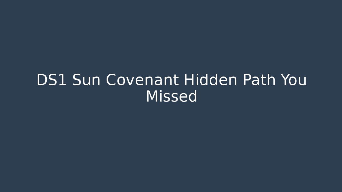 DS1 Sun Covenant Hidden Path You Missed