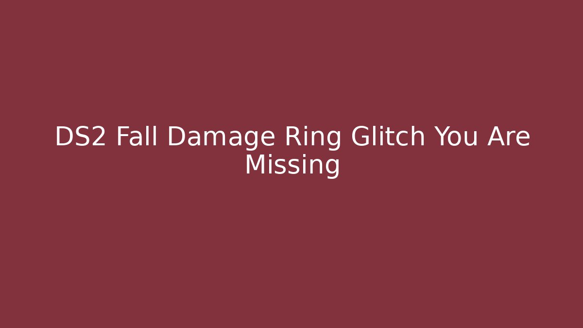 DS2 Fall Damage Ring Glitch You Are Missing - Método de Aprovação