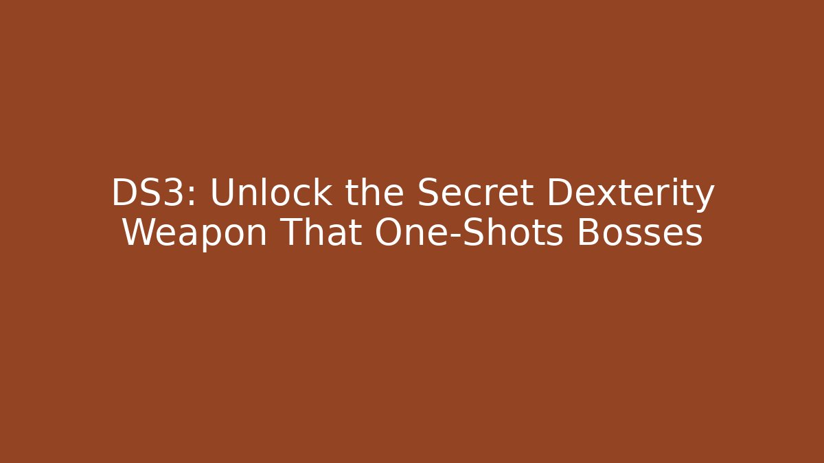 DS3: Unlock the Secret Dexterity Weapon That One-Shots Bosses