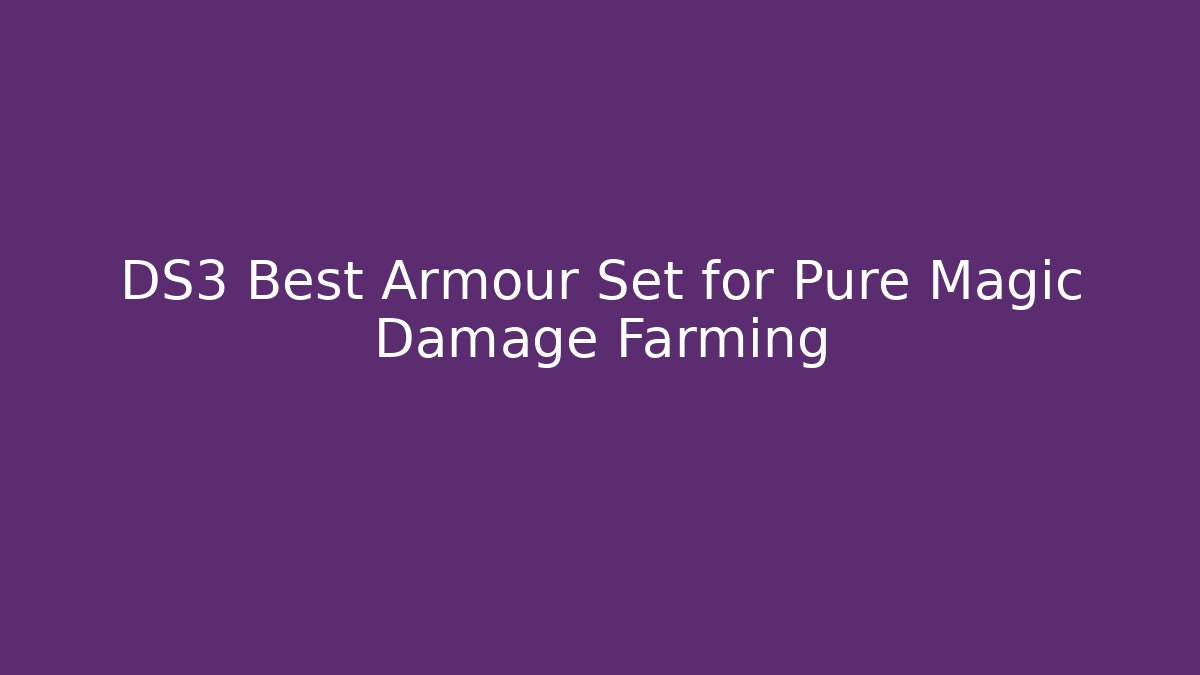 DS3 Best Armour Set for Pure Magic Damage Farming