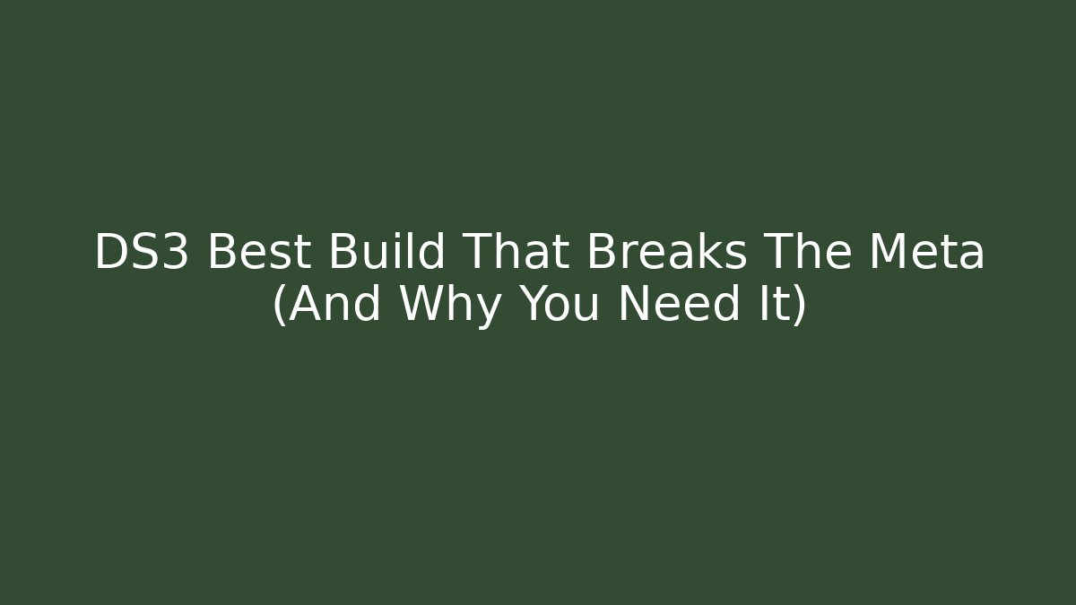DS3 Best Build That Breaks The Meta (And Why You Need It)