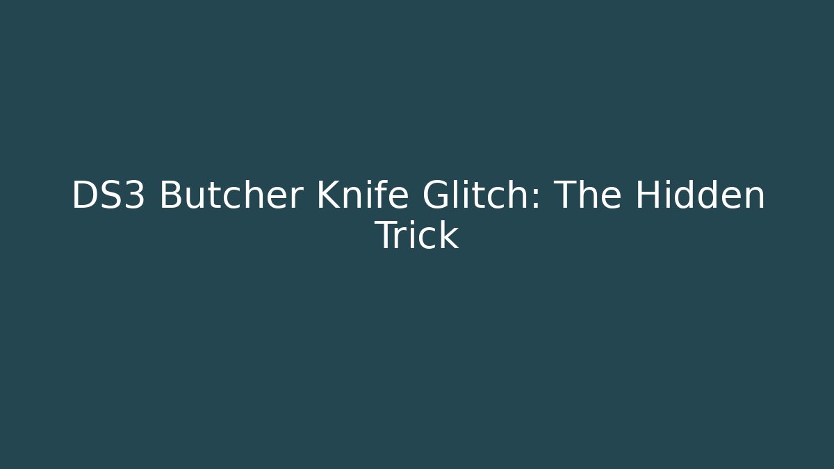DS3 Butcher Knife Glitch: The Hidden Trick - Método de Aprovação