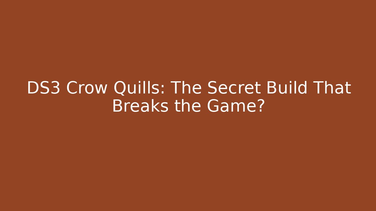 DS3 Crow Quills: The Secret Build That Breaks the Game?