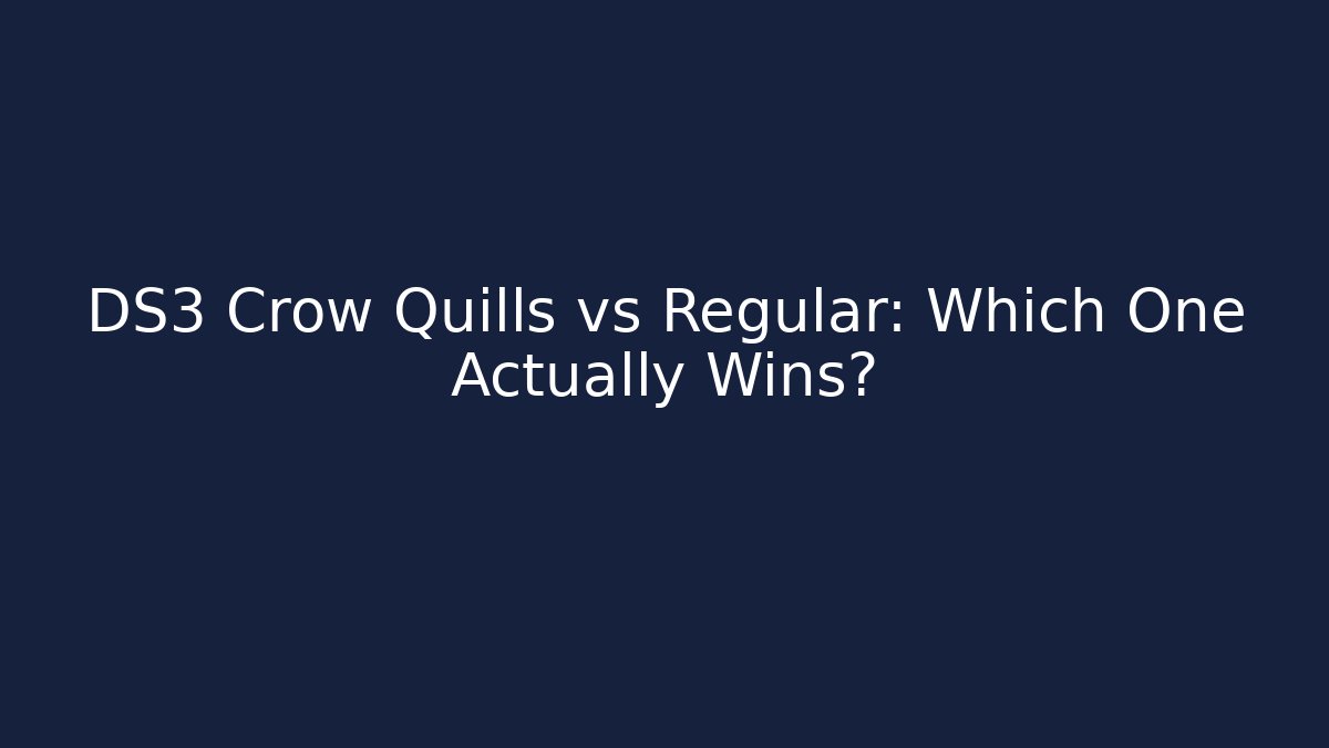 DS3 Crow Quills vs Regular: Which One Actually Wins?