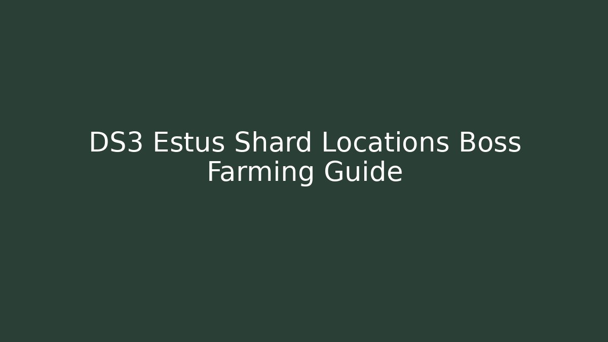 DS3 Estus Shard Locations Boss Farming Guide