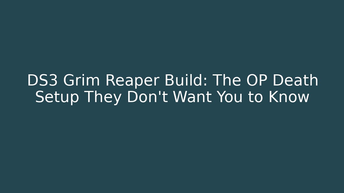 DS3 Grim Reaper Build: The OP Death Setup They Don't Want You to Know
