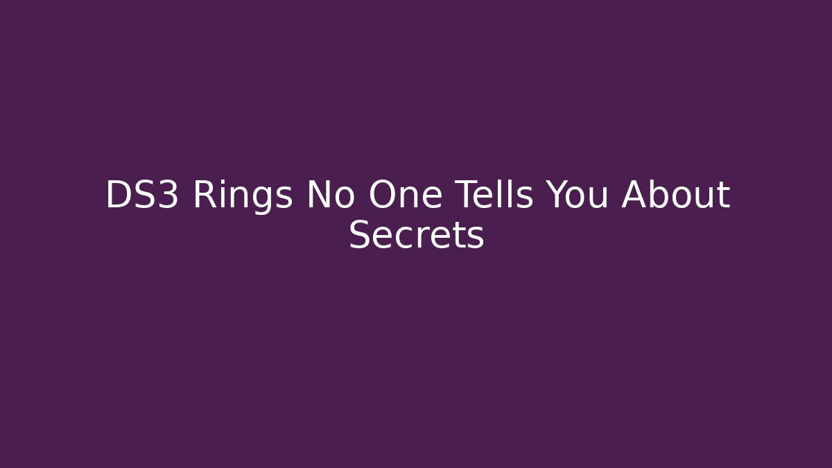 DS3 Rings No One Tells You About Secrets