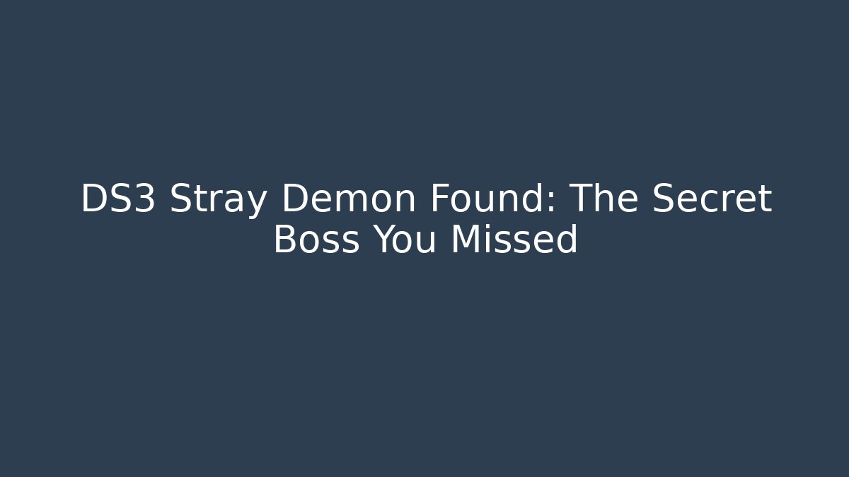 DS3 Stray Demon Found: The Secret Boss You Missed