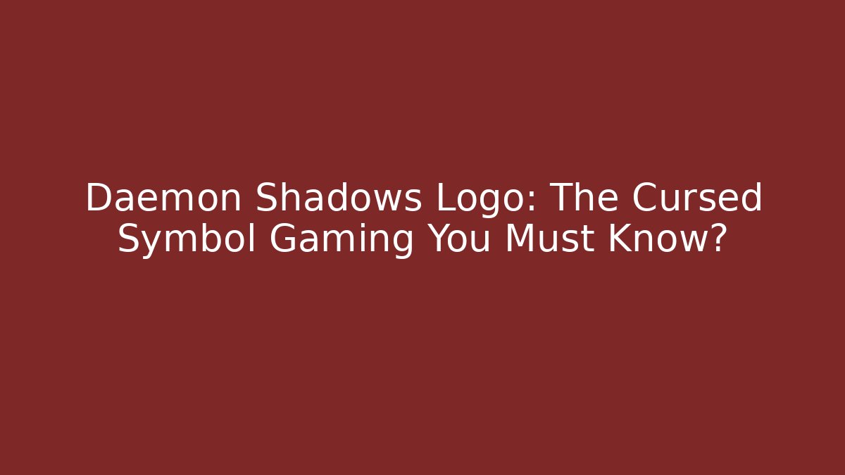 Daemon Shadows Logo: The Cursed Symbol Gaming You Must Know?