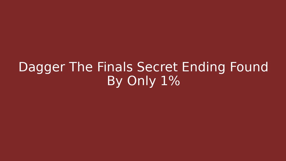 Dagger The Finals Secret Ending Found By Only 1% - Método de Aprovação