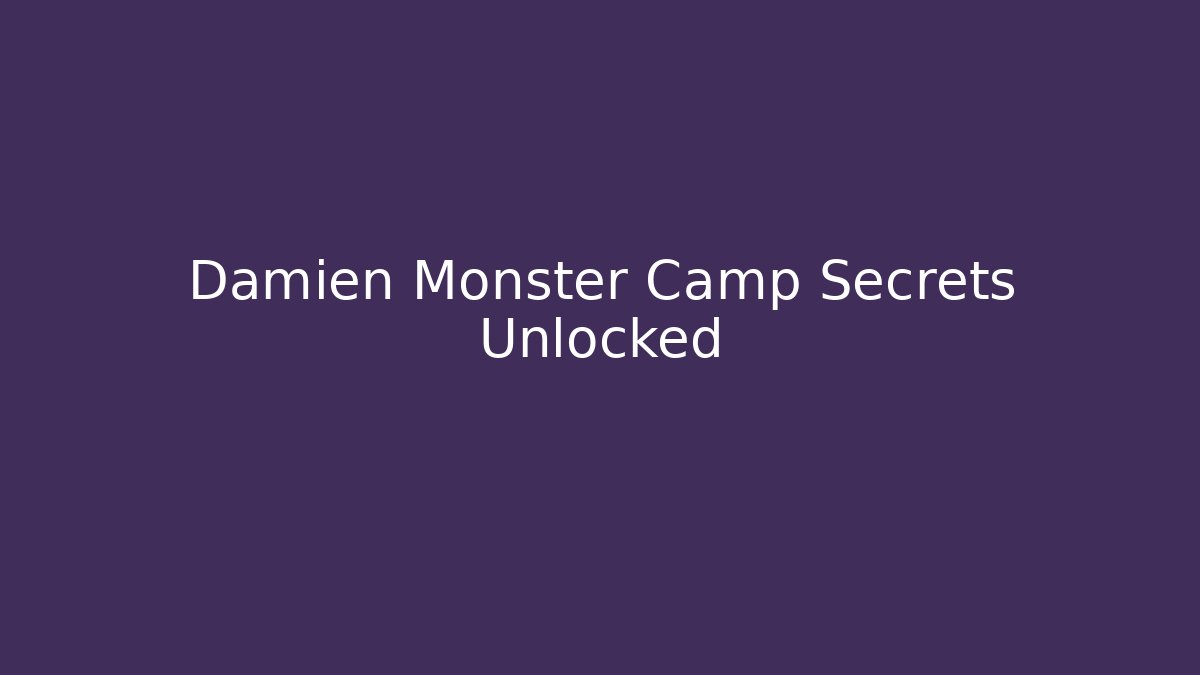 Damien Monster Camp Secrets Unlocked