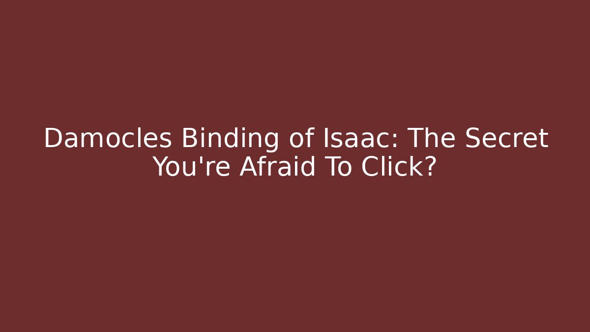 Damocles Binding of Isaac: The Secret You're Afraid To Click?