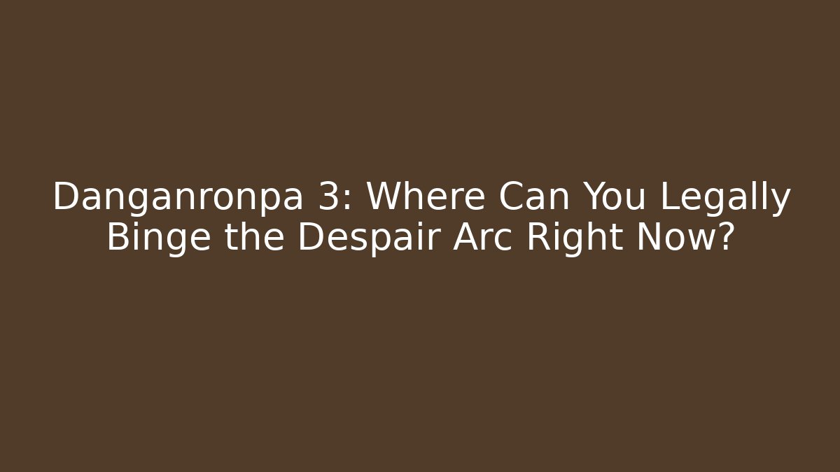 Danganronpa 3: Where Can You Legally Binge the Despair Arc Right Now?